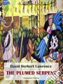 The Plumed Serpent. E-book. Formato EPUB ebook di David Herbert Lawrence