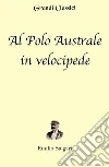 Al Polo Australe in velocipede (annotato). E-book. Formato EPUB ebook di Emilio Salgari