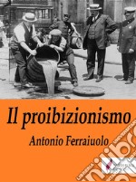 Il proibizionismo. E-book. Formato Mobipocket ebook