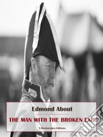 The Man With The Broken Ear. E-book. Formato EPUB ebook di Edmond About