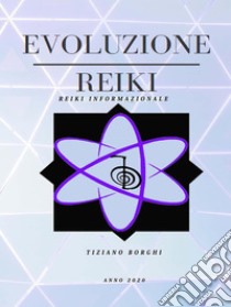 Evoluzione reikiReiki informazionale. E-book. Formato EPUB ebook di Tiziano Borghi