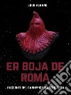 Er Boja de Roma. E-book. Formato Mobipocket ebook di luigi albano