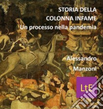Storia della colonna infameUn processo nella pandemia. E-book. Formato EPUB ebook di Alessandro Manzoni