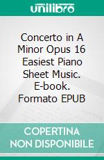 Concerto in A Minor Opus 16 Easiest Piano Sheet Music. E-book. Formato EPUB ebook di Silvertonalities