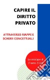 Capire il Diritto PrivatoAttraverso mappe concettuali e schemi. E-book. Formato EPUB ebook