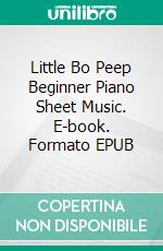 Little Bo Peep Beginner Piano Sheet Music. E-book. Formato EPUB ebook di SilverTonalities