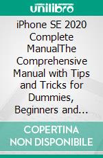 iPhone SE 2020 Complete ManualThe Comprehensive Manual with Tips and Tricks for Dummies, Beginners and Seniors . E-book. Formato EPUB ebook