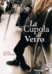 La cupola di vetro. E-book. Formato EPUB ebook di Laura De Santis