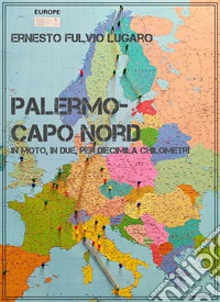 Palermo-Capo NordIn moto, in due, per diecimila chilometri. E-book. Formato EPUB ebook