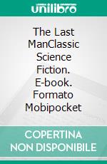 The Last ManClassic Science Fiction. E-book. Formato PDF ebook