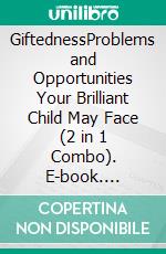 GiftednessProblems and Opportunities Your Brilliant Child May Face (2 in 1 Combo). E-book. Formato EPUB ebook di Angela Wayning