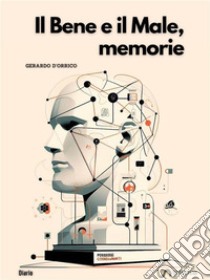 Il bene e il male, memoriediario. E-book. Formato EPUB ebook di Gerardo D'Orrico