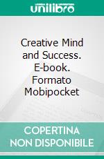 Creative Mind and Success. E-book. Formato Mobipocket ebook di  Ernest Holmes