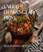 L&apos;arte di mangiar bene. E-book. Formato EPUB ebook