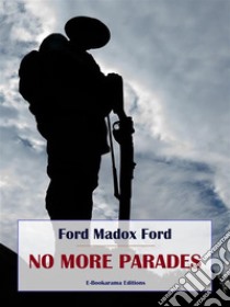 No More Parades. E-book. Formato EPUB ebook di Ford Madox Ford