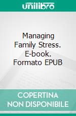 Managing Family Stress. E-book. Formato EPUB ebook