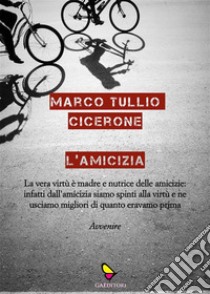 L'amicizia. E-book. Formato EPUB ebook di Marco Tullio Cicerone