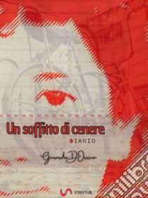 Un soffitto di cenerediario. E-book. Formato EPUB ebook di Gerardo D'Orrico