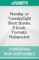 Monday or TuesdayEight Short Stories. E-book. Formato PDF ebook di Virginia Woolf 