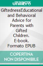 GiftednessEducational and Behavioral Advice for Parents with Gifted Children. E-book. Formato EPUB ebook