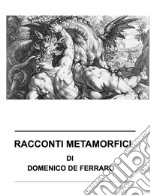 Racconti MetamorficiRacconti dell&apos;essere e del divenire. E-book. Formato EPUB