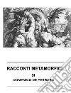 Racconti MetamorficiRacconti dell'essere e del divenire. E-book. Formato EPUB ebook di Domenico De Ferraro