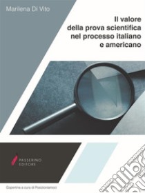 Il valore della prova scientifica nel processo italiano e americano. E-book. Formato Mobipocket ebook di Marilena Di Vito 