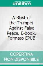 A Blast of the Trumpet Against False Peace. E-book. Formato EPUB ebook