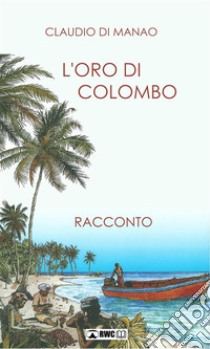 L'oro di Colombo. E-book. Formato EPUB ebook di claudio di manao