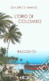 L'oro di Colombo. E-book. Formato EPUB ebook di claudio di manao