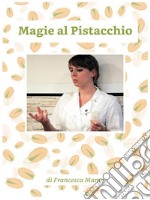 Magie al pistacchio. E-book. Formato Mobipocket ebook