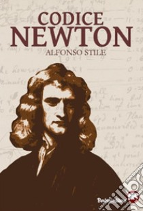 Codice Newton. E-book. Formato EPUB ebook di Alfonso Stile