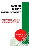 Capire il diritto amministrativoattraverso schemi, mappe concettuali e schede. E-book. Formato EPUB ebook