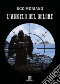 L'angelo del dolore. E-book. Formato Mobipocket ebook di Ugo Moriano