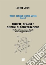 Monete, denaro e sistemi di compensazionePer l'autofinanziamento di parte dello sviluppo sostenibile. E-book. Formato Mobipocket ebook