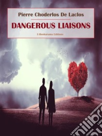 Dangerous Liaisons. E-book. Formato EPUB ebook di Pierre Choderlos de Laclos