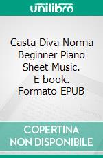 Casta Diva Norma Beginner Piano Sheet Music. E-book. Formato EPUB ebook di Silvertonalities