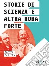 Storie di scienza e altra roba forte. E-book. Formato Mobipocket ebook di Andrea Bellati