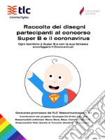 Raccolta dei disegni partecipanti al concorso Super B e il coronavirus Ogni bambino è Super B e con la sua fantasia sconfiggerà il Coronavirus!. E-book. Formato Mobipocket ebook