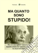 Ma quanto sono stupido!. E-book. Formato EPUB ebook