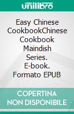 Easy Chinese CookbookChinese Cookbook Maindish Series. E-book. Formato EPUB ebook di PJ CHIEF MASTER