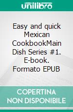 Easy and quick Mexican CookbookMain Dish Series #1. E-book. Formato EPUB ebook di PJ CHIEF MASTER