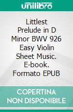Littlest Prelude in D Minor BWV 926 Easy Violin Sheet Music. E-book. Formato EPUB ebook