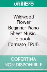 Wildwood Flower Beginner Piano Sheet Music. E-book. Formato EPUB ebook di Silvertonalities