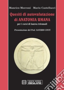 Quesiti di autovalutazione di anatomia umanaPer i corsi di laurea triennali. E-book. Formato PDF ebook di Manrico Morroni