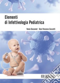 Elementi di infettivologia pediatrica. E-book. Formato PDF ebook di Gian Vincenzo Zuccotti