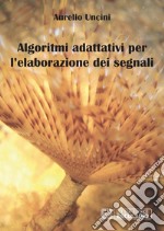 Algoritmi adattivi per l&apos;elaborazione dei segnali. E-book. Formato PDF ebook