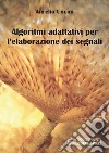 Algoritmi adattivi per l&apos;elaborazione dei segnali. E-book. Formato PDF ebook