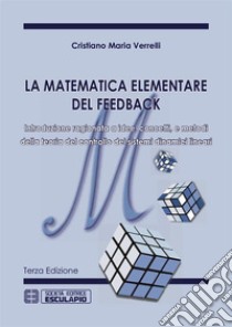 La Matematica elementare del feedback. E-book. Formato PDF ebook di Cristiano Maria Verrelli