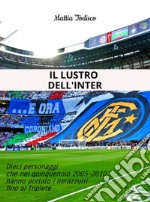 Il lustro dell'InterDieci personaggi che nel quinquennio 2005-2010 hanno portato i nerazzurri fino al Triplete. E-book. Formato Mobipocket